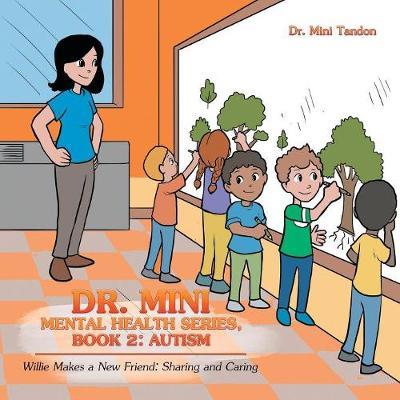 Dr. Mini Mental Health Series, Book 2: Autism: Willie Makes a New Friend: Sharing and Caring - Mini Tandon