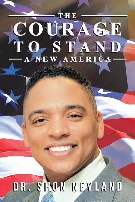 The Courage to Stand: A New America - Shon Neyland