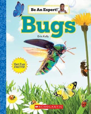 Bugs (Be an Expert!) (Library Edition) - Erin Kelly