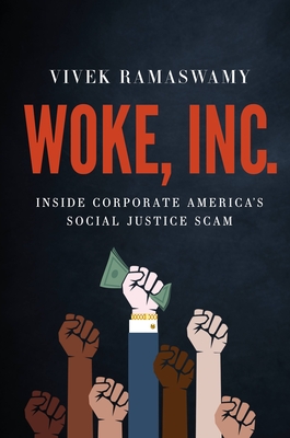 Woke, Inc.: Inside Corporate America's Social Justice Scam - Vivek Ramaswamy