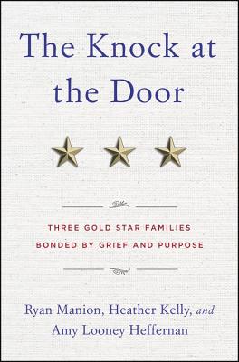 The Knock at the Door: Three Gold Star Families Bonded by Grief and Purpose - Ryan Manion