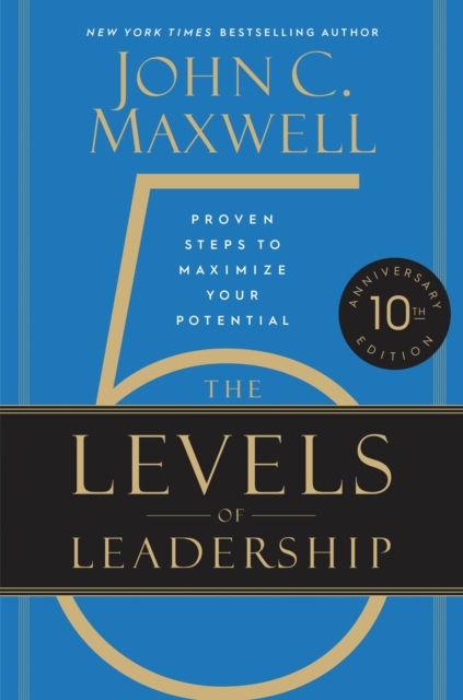 The 5 Levels of Leadership: Proven Steps to Maximize Your Potential - John C. Maxwell