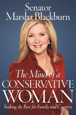 The Mind of a Conservative Woman: Seeking the Best for Family and Country - Marsha Blackburn