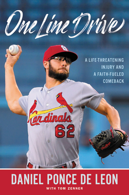 One Line Drive: A Life-Threatening Injury and a Faith-Fueled Comeback - Daniel Ponce De Leon