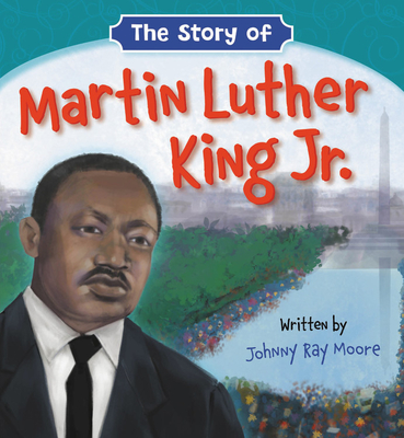 The Story of Martin Luther King Jr. - Johnny Ray Moore