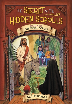 The Secret of the Hidden Scrolls: The Final Scroll, Book 9 - M. J. Thomas