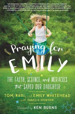 Praying for Emily: The Faith, Science, and Miracles That Saved Our Daughter - Tom Whitehead