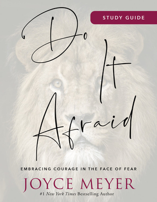 Do It Afraid Study Guide: Embracing Courage in the Face of Fear - Joyce Meyer