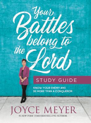 Coperta cărții 'Your Battles Belong to the Lord Study Guide: Know Your Enemy and Be More Than a Conqueror - Joyce Meyer'