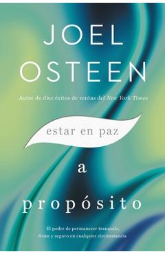 Coperta cărții 'Estar En Paz a Prop�sito: El Poder de Permanecer Tranquilo, Firme Y Seguro En Cualquier Circunstancia - Joel Osteen'