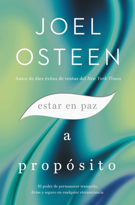 Coperta cărții 'Estar En Paz a Prop�sito: El Poder de Permanecer Tranquilo, Firme Y Seguro En Cualquier Circunstancia - Joel Osteen'