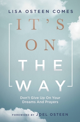 It's on the Way: Don't Give Up on Your Dreams and Prayers - Lisa Osteen Comes