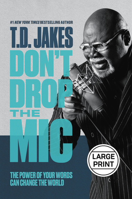 Don't Drop the Mic: The Power of Your Words Can Change the World - T. D. Jakes