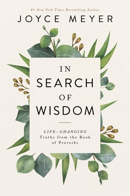 In Search of Wisdom: Life-Changing Truths in the Book of Proverbs - Joyce Meyer