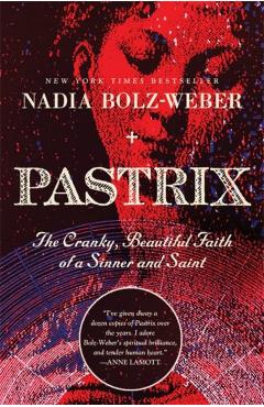 Pastrix: The Cranky, Beautiful Faith of a Sinner & Saint - Nadia Bolz-weber
