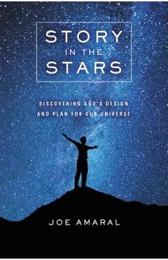 Coperta cărții 'Story in the Stars: Discovering God's Design and Plan for Our Universe - Joe Amaral'
