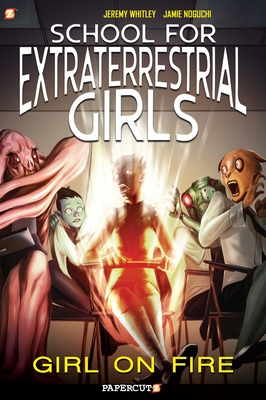 School for Extraterrestrial Girls #1: Girl on Fire - Jeremy Whitley
