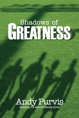 Shadows of Greatness - Andy Purvis