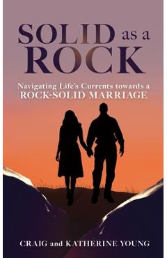 Coperta cărții 'Solid as a Rock: Navigating Life's Currents towards a Rock-Solid Marriage - Craig Young'