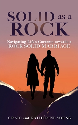 Coperta cărții 'Solid as a Rock: Navigating Life's Currents towards a Rock-Solid Marriage - Craig Young'