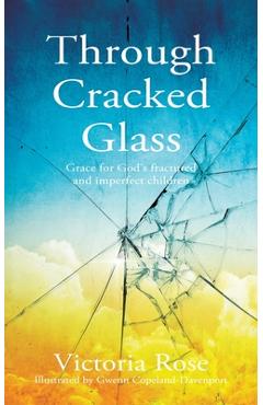 Coperta cărții 'Through Cracked Glass: Grace for God's fractured and imperfect children - Victoria Rose'