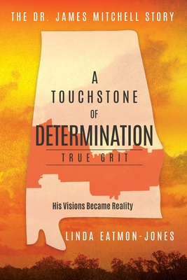 Coperta cărții 'A Touchstone of Determination - True Grit: The Dr. James Mitchell Story - Linda Eatmon-jones'