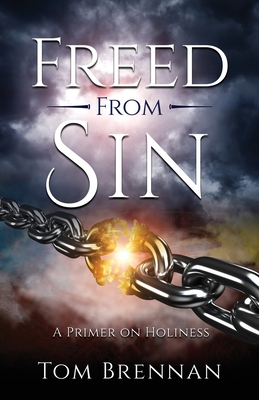 Freed From Sin: A Primer on Holiness - Tom Brennan