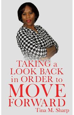 Coperta cărții 'Taking a Look Back In Order to Move Forward - Tina M. Sharp'