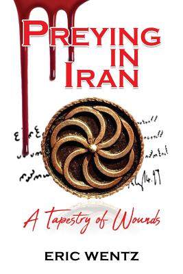 Preying in Iran: A Tapestry of Wounds - Eric Wentz