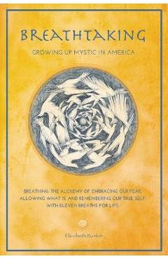 Coperta cărții 'Breathtaking: Growing Up Mystic in America - Eleven Breaths for Life - Elizabeth Bunker Zucker'