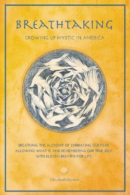Breathtaking: Growing Up Mystic in America - Eleven Breaths for Life - Elizabeth Bunker Zucker