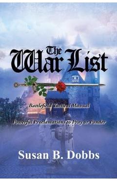 Coperta cărții 'The War List: Battlefield Tactical Manual Powerful Proclamations to Pray or Ponder - Susan B. Dobbs'