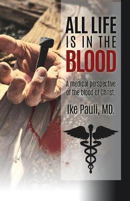 All Life Is In The Blood - Ike Pauli Md