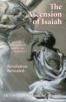The Ascension of Isaiah: I am a man of unclean lips... Isaiah 6:5-7 - John H. Shepherd (pastor)