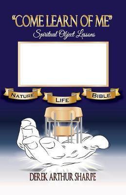 Come Learn of Me - Derek Arthur Sharpe