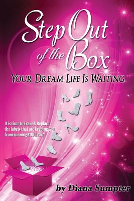 Step Out Of The Box Your Dream Life is Waiting - Diana Sumpter