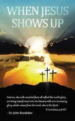 When Jesus Shows Up - Dr John Boedeker