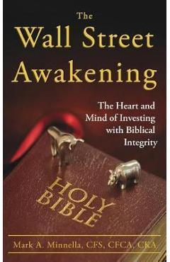 Coperta cărții 'The Wall Street Awakening: The Heart and Mind of Investing with Biblical Integrity - Mark A. Minnella'