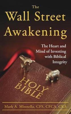 The Wall Street Awakening: The Heart and Mind of Investing with Biblical Integrity - Mark A. Minnella