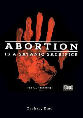 Abortion Is a Satanic Sacrifice: The CD Transcript - Zachary King