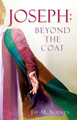 Joseph: Beyond the Coat - Jay M. Scienza