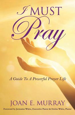 I MUST Pray - Joan E. Murray