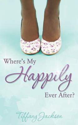 Where's My Happily Ever After? - Tiffany Jackson