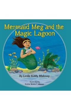 Coperta cărții 'Mermaid Meg and the Magic Lagoon - Leslie Kiddy Maloney'