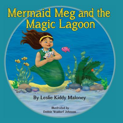Coperta cărții 'Mermaid Meg and the Magic Lagoon - Leslie Kiddy Maloney'
