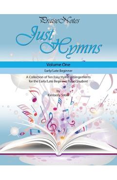 Coperta cărții 'Just Hymns (Volume 1): A Collection of Ten Easy Hymns for the Early/Late Beginner Piano Student - Kurt Alan Snow'