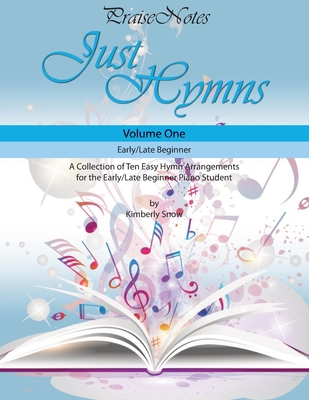 Coperta cărții 'Just Hymns (Volume 1): A Collection of Ten Easy Hymns for the Early/Late Beginner Piano Student - Kurt Alan Snow'