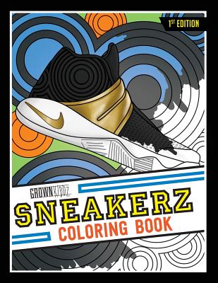 Sneakerz Coloring Book: Color Some of the Most Popular Sneakers Ever Made! - Grownkiddz