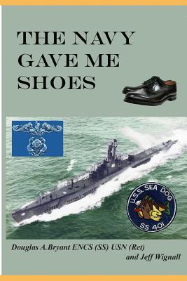 The Navy Gave Me Shoes - Jeff Wignall N.