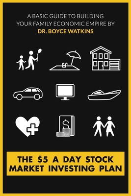 The $5 A Day Stock Market Investing Plan: A Basic Guide to Building Your Family Economic Empire - Boyce Watkins